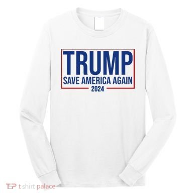 Pro Trump Save America Again 2024 Election Long Sleeve Shirt