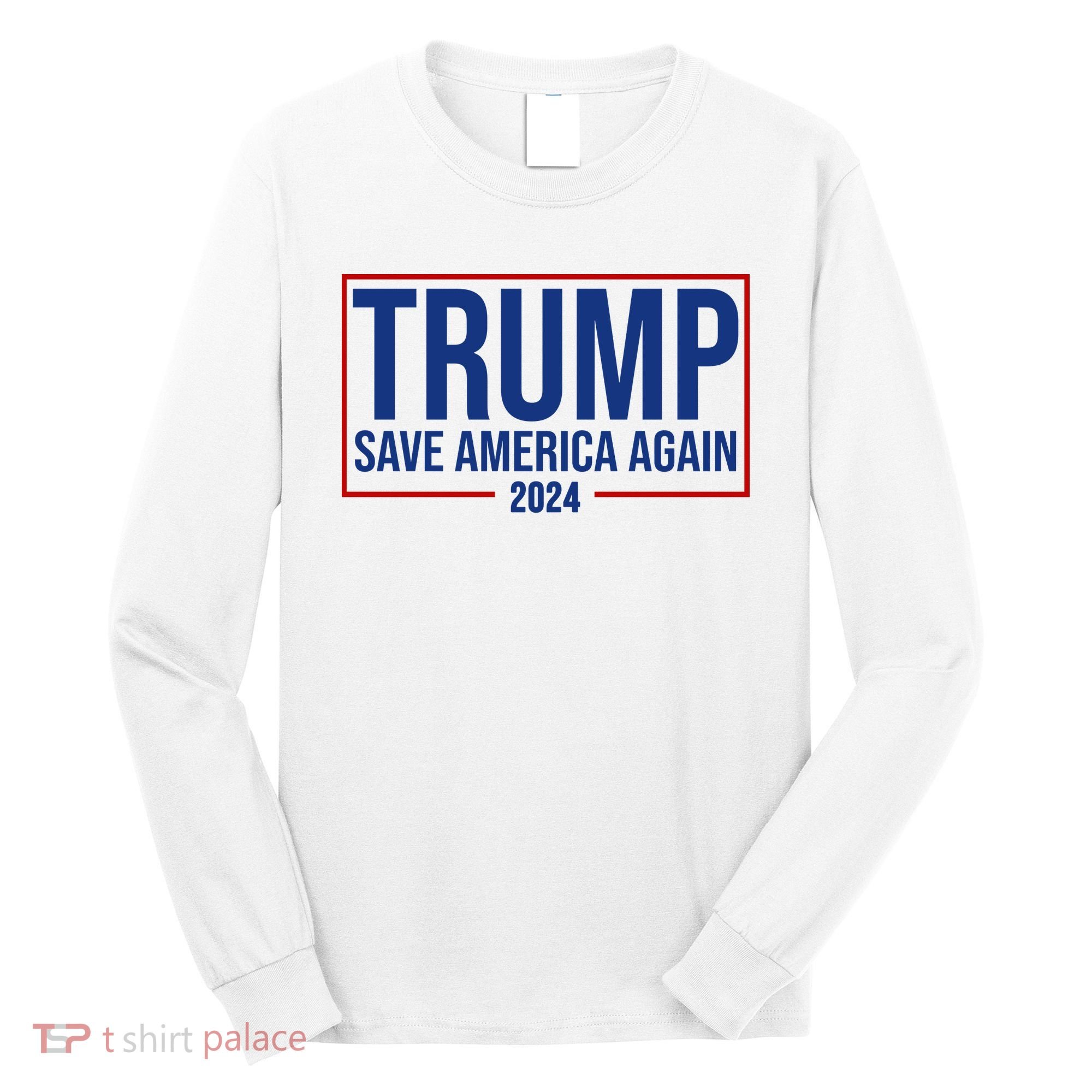 Pro Trump Save America Again 2024 Election Long Sleeve Shirt