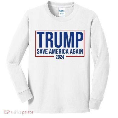 Pro Trump Save America Again 2024 Election Kids Long Sleeve Shirt
