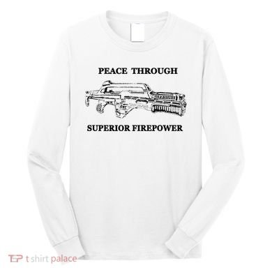 Peace Through Superior Firepower Retro 80S Sci Fi Long Sleeve Shirt