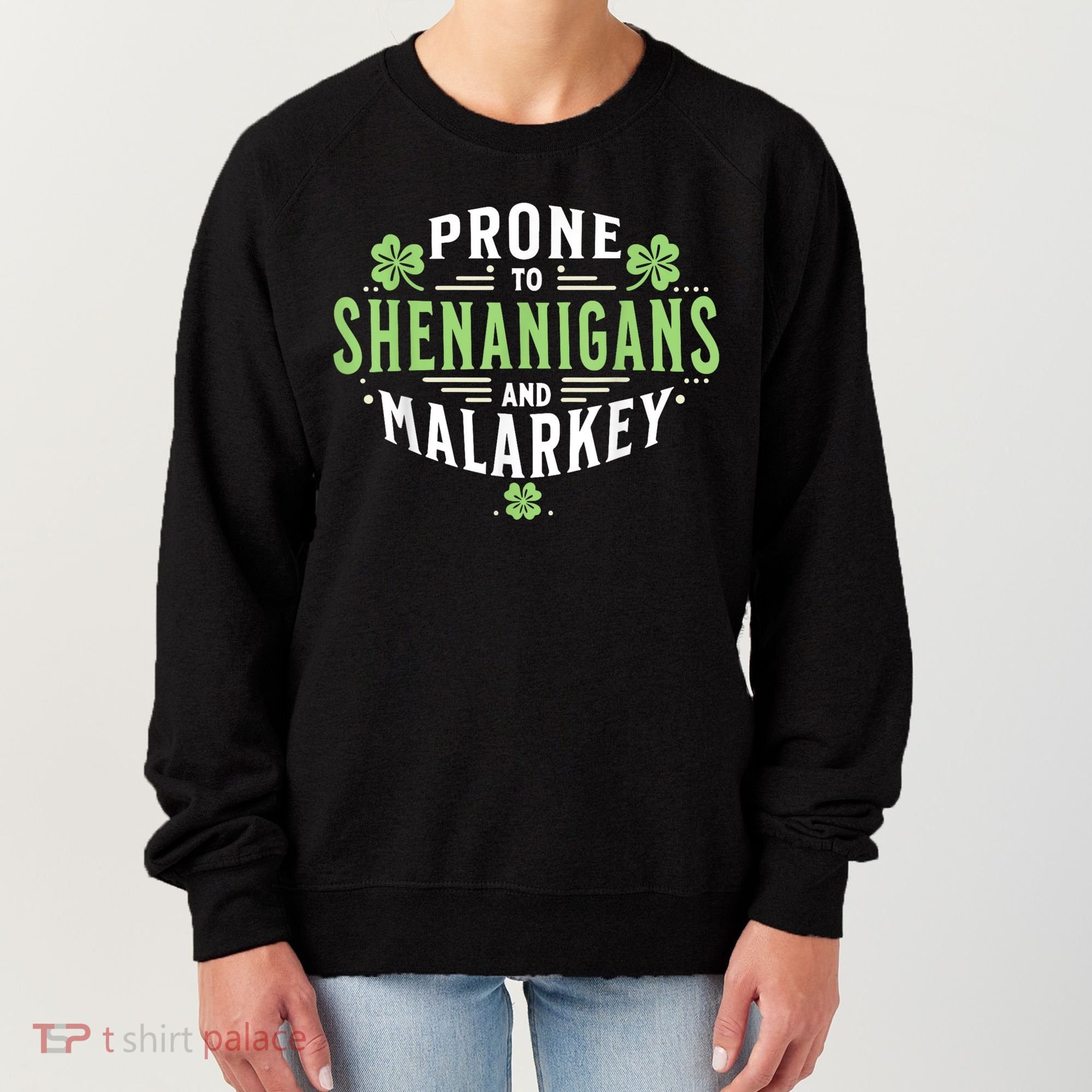 Prone To Shenanigans & Malarkey Fun Clovers St Patrick’S Day Women's Sweatshirt