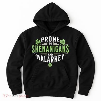 Prone To Shenanigans & Malarkey Fun Clovers St Patrick’S Day Hoodie