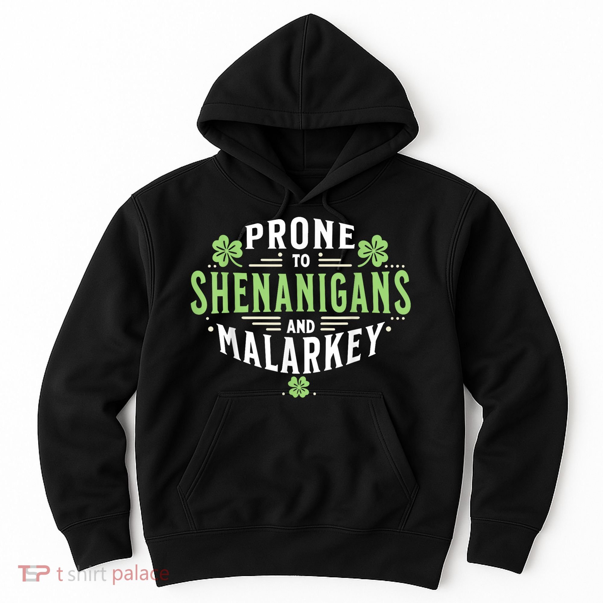 Prone To Shenanigans & Malarkey Fun Clovers St Patrick’S Day Hoodie