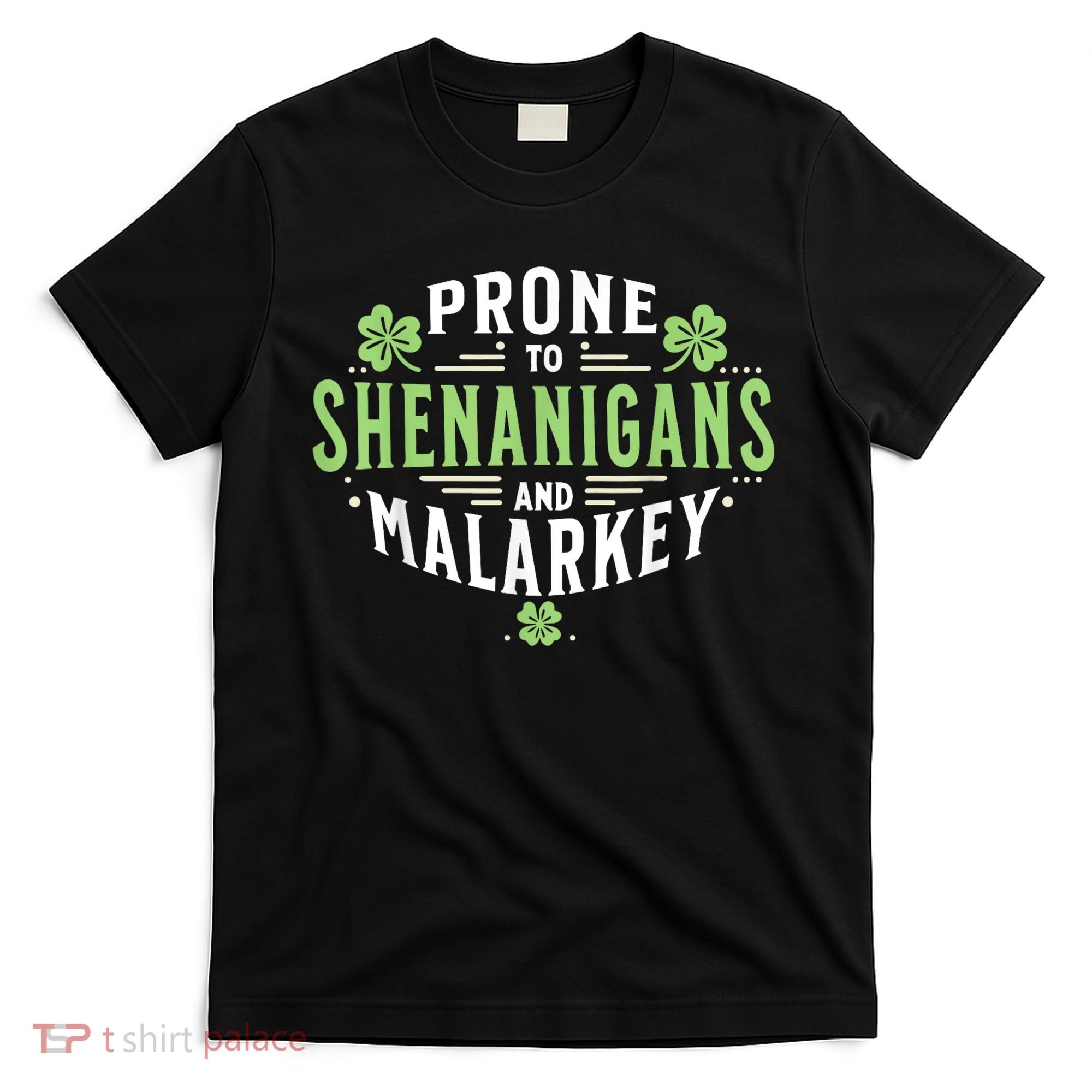 Prone To Shenanigans & Malarkey Fun Clovers St Patrick’S Day T-Shirt