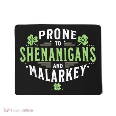 Prone To Shenanigans & Malarkey Fun Clovers St Patrick’S Day Mousepad