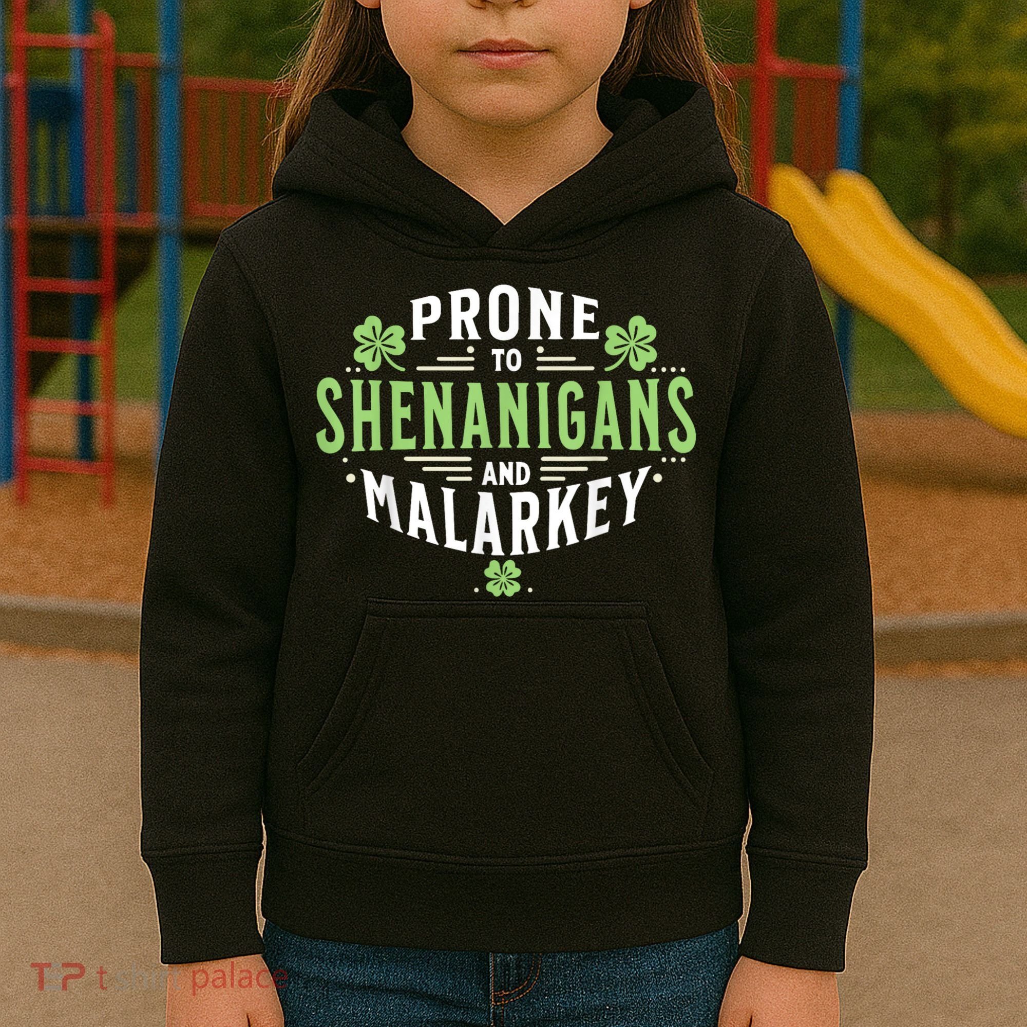 Prone To Shenanigans & Malarkey Fun Clovers St Patrick’S Day Kids Hoodie