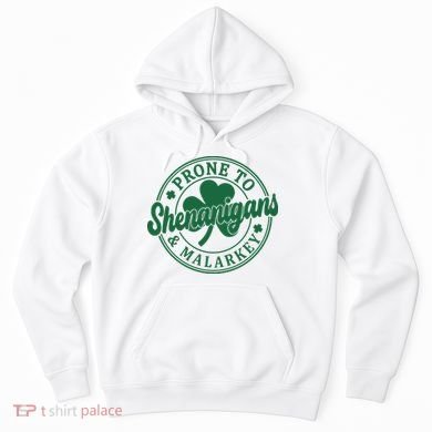 Prone To Shenanigans Malarkey St Patricks Day Hoodie