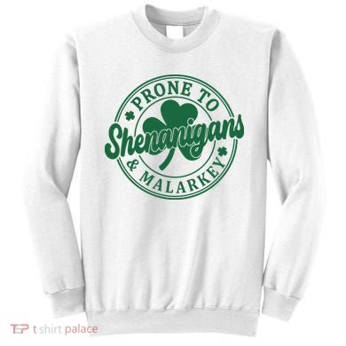 Prone To Shenanigans Malarkey St Patricks Day Sweatshirt