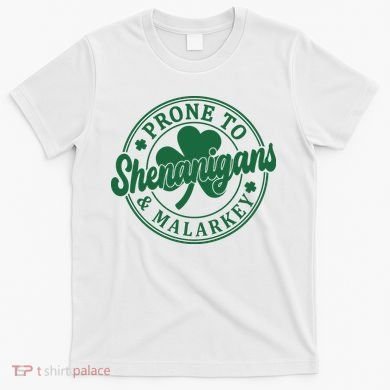 Prone To Shenanigans Malarkey St Patricks Day T-Shirt