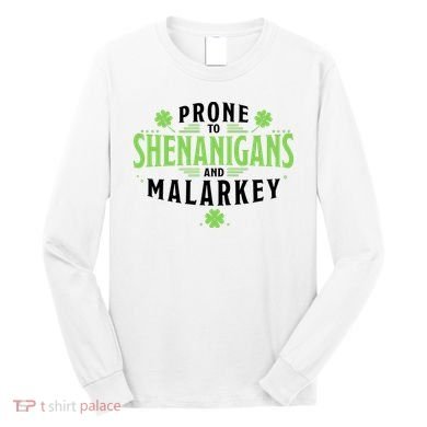 Prone To Shenanigans And Malarkey St Patricks Day Long Sleeve Shirt