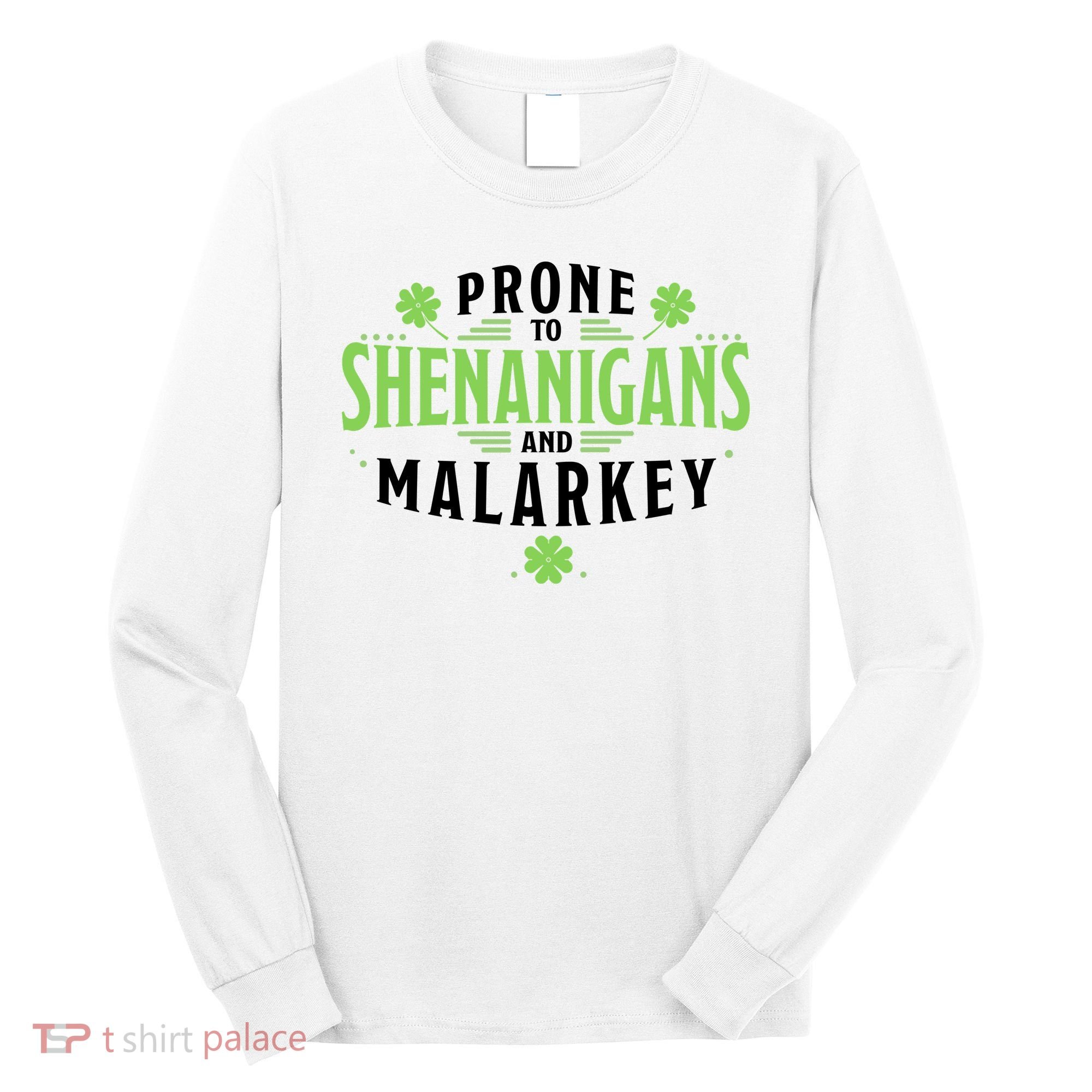 Prone To Shenanigans And Malarkey St Patricks Day Long Sleeve Shirt