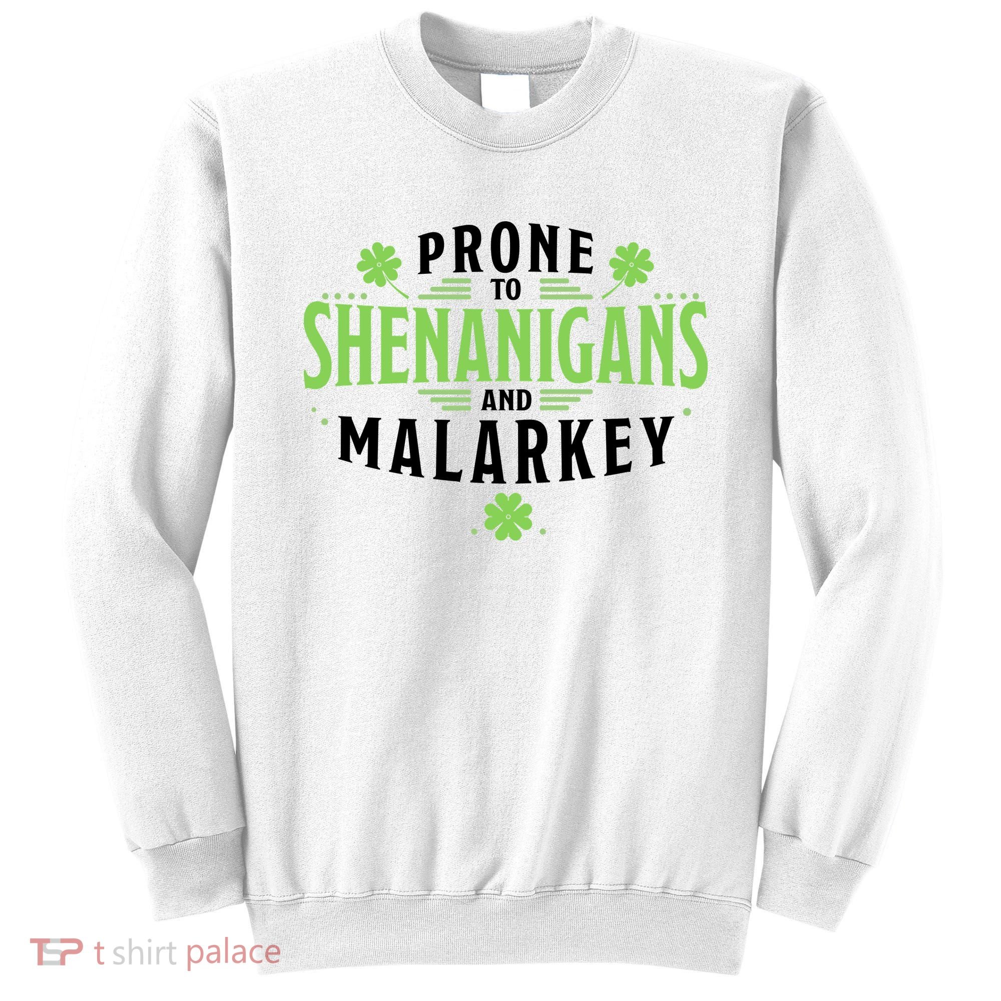 Prone To Shenanigans And Malarkey St Patricks Day Sweatshirt