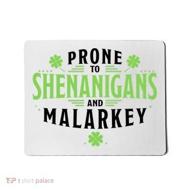 Prone To Shenanigans And Malarkey St Patricks Day Mousepad