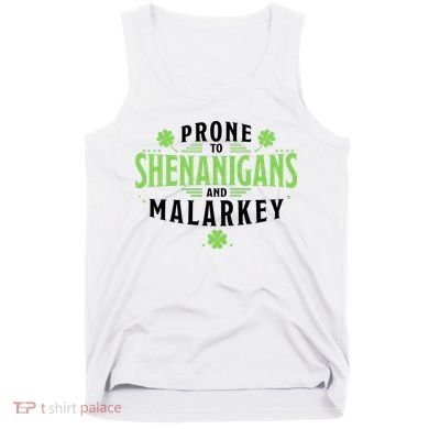 Prone To Shenanigans And Malarkey St Patricks Day Tank Top
