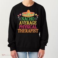 Physical Therapist Shirts Funny Nacho Pun Physiotherapy Women's Sweatshirt thumb 0