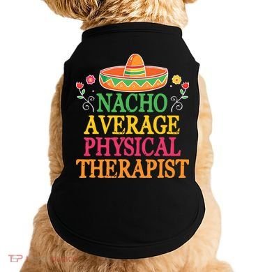 Physical Therapist Shirts Funny Nacho Pun Physiotherapy Doggie Tank