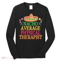 Physical Therapist Shirts Funny Nacho Pun Physiotherapy Long Sleeve Shirt thumb 0