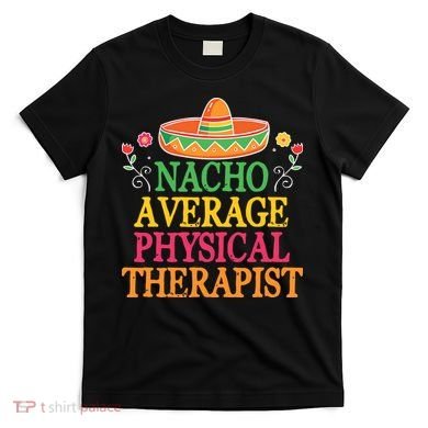 Physical Therapist Shirts Funny Nacho Pun Physiotherapy T-Shirt