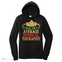 Physical Therapist Shirts Funny Nacho Pun Physiotherapy Women's Hoodie thumb 0