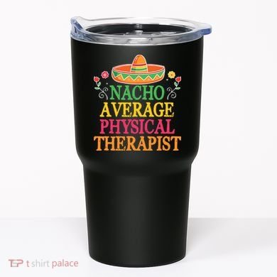 Physical Therapist Shirts Funny Nacho Pun Physiotherapy Tumbler