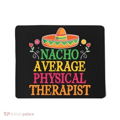 Physical Therapist Shirts Funny Nacho Pun Physiotherapy Mousepad