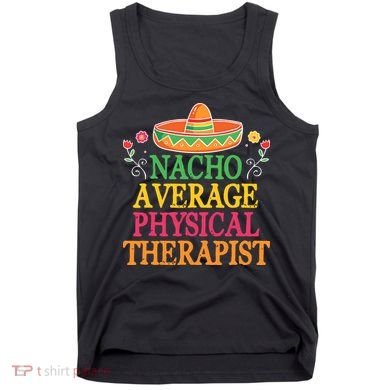 Physical Therapist Shirts Funny Nacho Pun Physiotherapy Tank Top