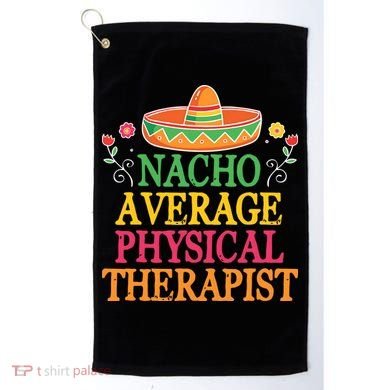 Physical Therapist Shirts Funny Nacho Pun Physiotherapy Golf Towel