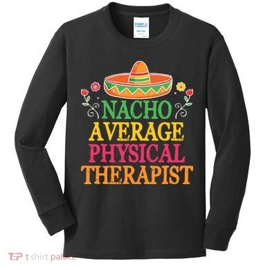 Physical Therapist Shirts Funny Nacho Pun Physiotherapy Kids Long Sleeve Shirt