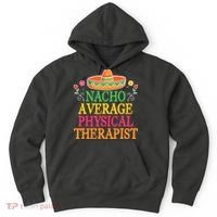 Physical Therapist Shirts Funny Nacho Pun Physiotherapy Hoodie thumb 0