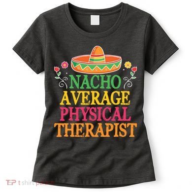 Physical Therapist Shirts Funny Nacho Pun Physiotherapy Women's T-Shirt