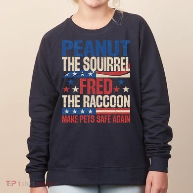 Peanut The Squirrel Fred The Raccoon Make Pets Safe Again Women's Sweatshirt