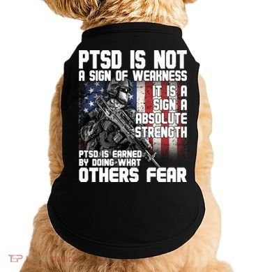 PTSD Is Not A Sign Of Weakness Support Military Troops Doggie Tank