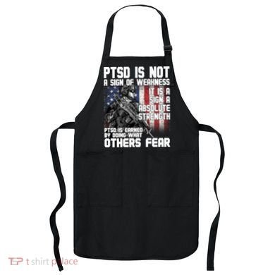 PTSD Is Not A Sign Of Weakness Support Military Troops Apron