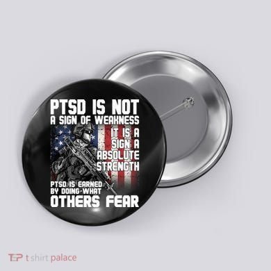 PTSD Is Not A Sign Of Weakness Support Military Troops Button