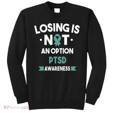 PTSD Losing Is Not An Option Sweatshirt