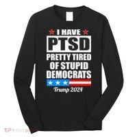 PTSD Pretty Tired Of Democrats Trump 2024 Long Sleeve Shirt thumb 0