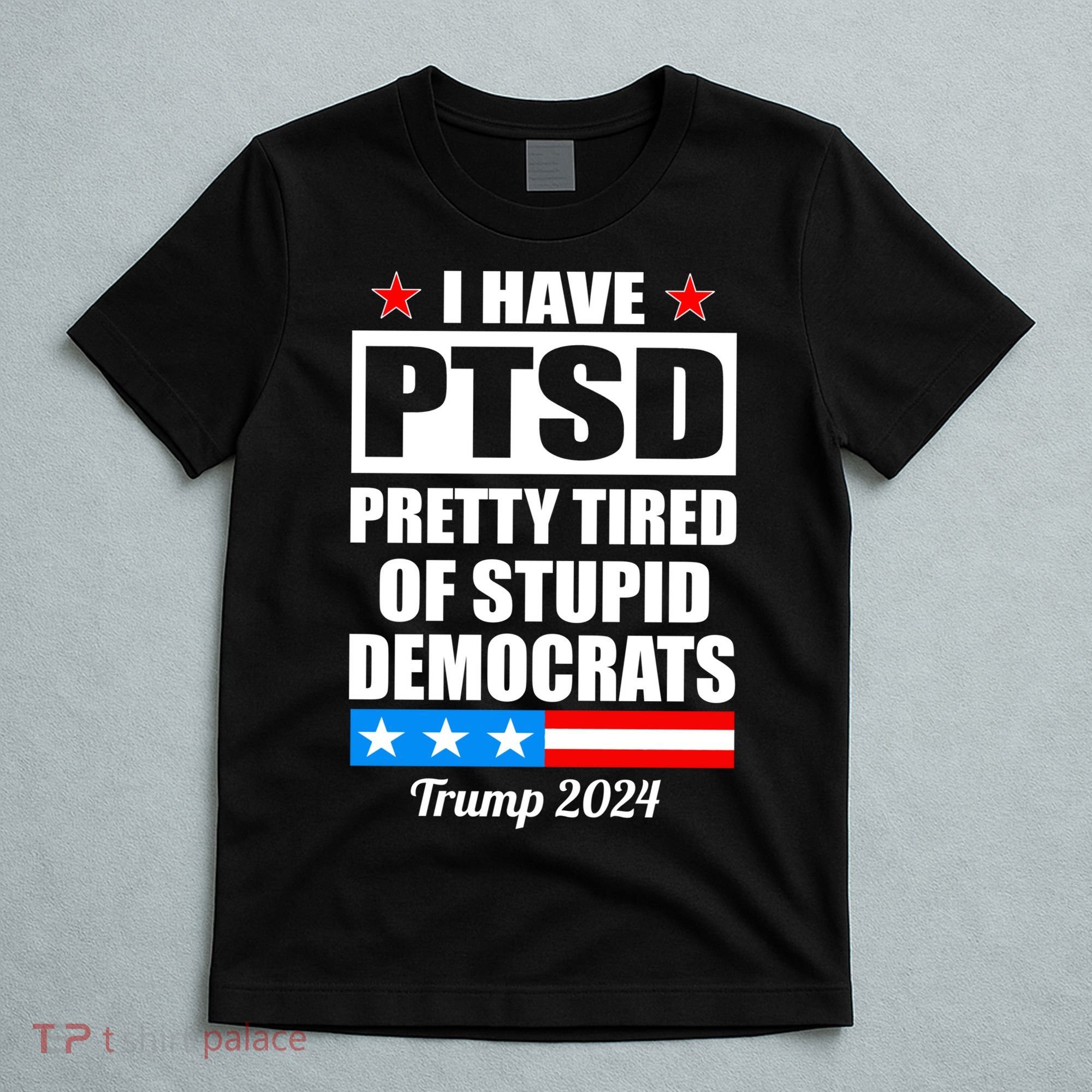 PTSD Pretty Tired Of Democrats Trump 2024 T-Shirt
