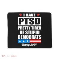 PTSD Pretty Tired Of Democrats Trump 2024 Mousepad thumb 0