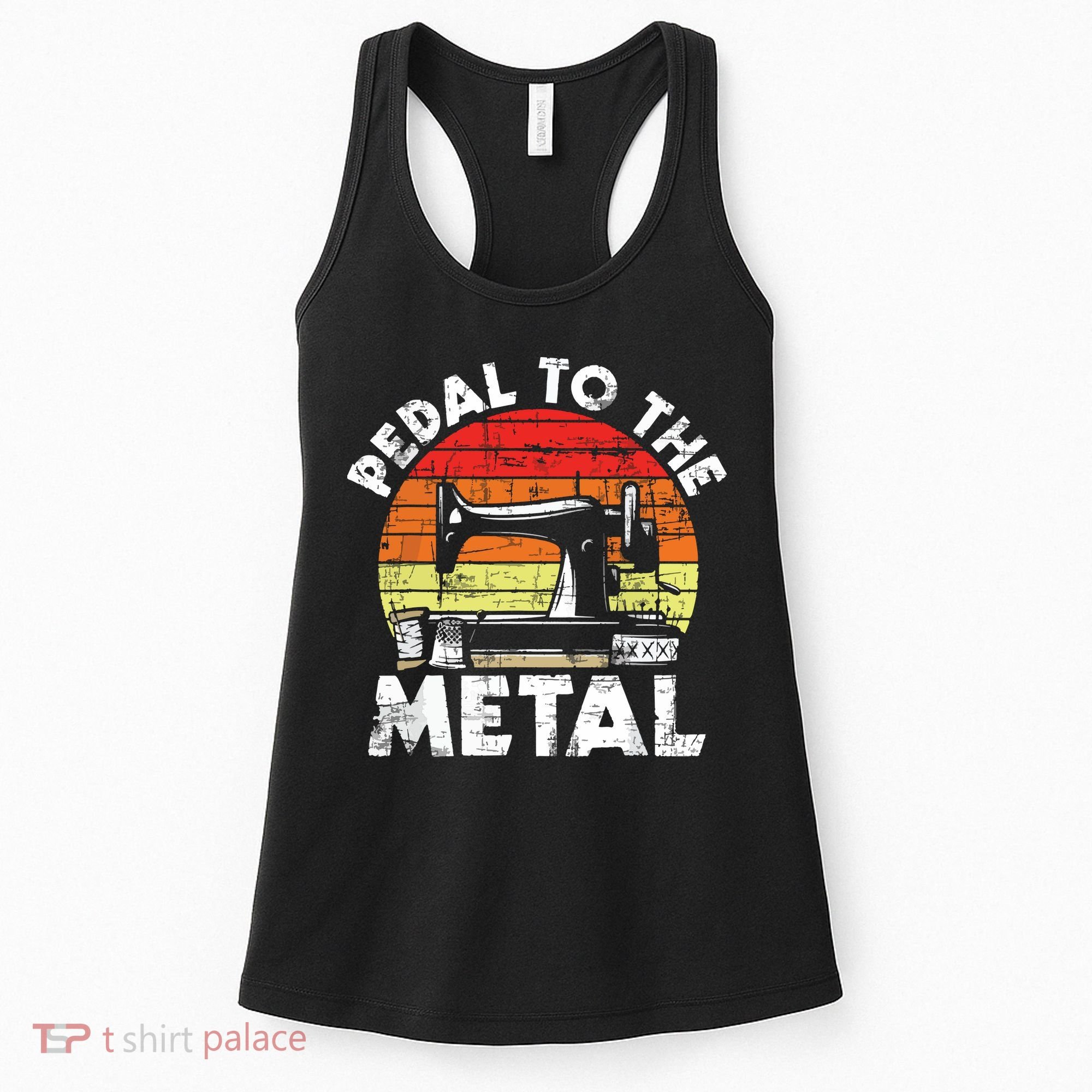 Pedal To The Metal Sewing Machine Quilter Quilting Women's Tank Top