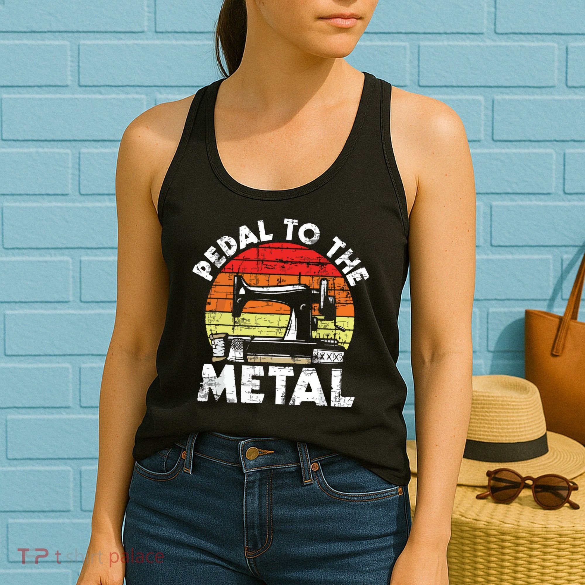 Pedal To The Metal Sewing Machine Quilter Quilting Women's Tank Top