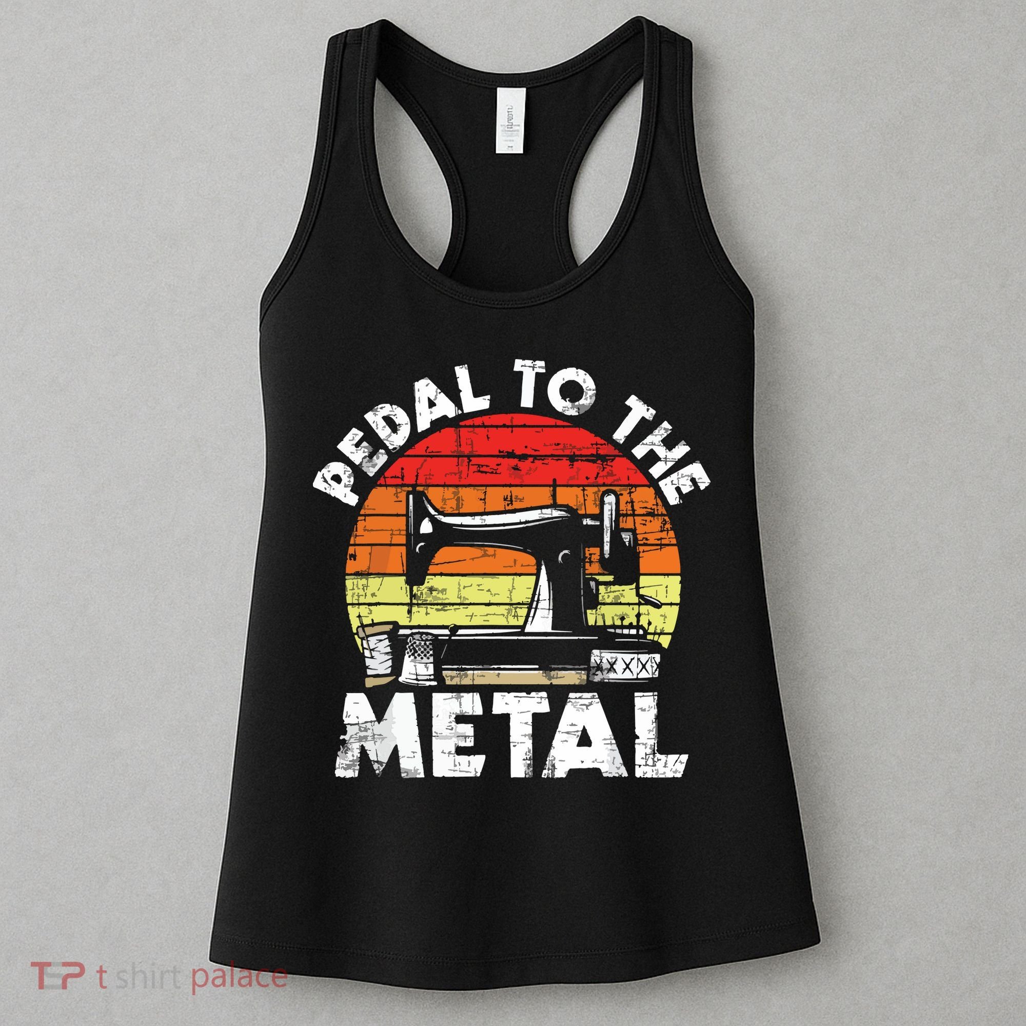 Pedal To The Metal Sewing Machine Quilter Quilting Women's Tank Top