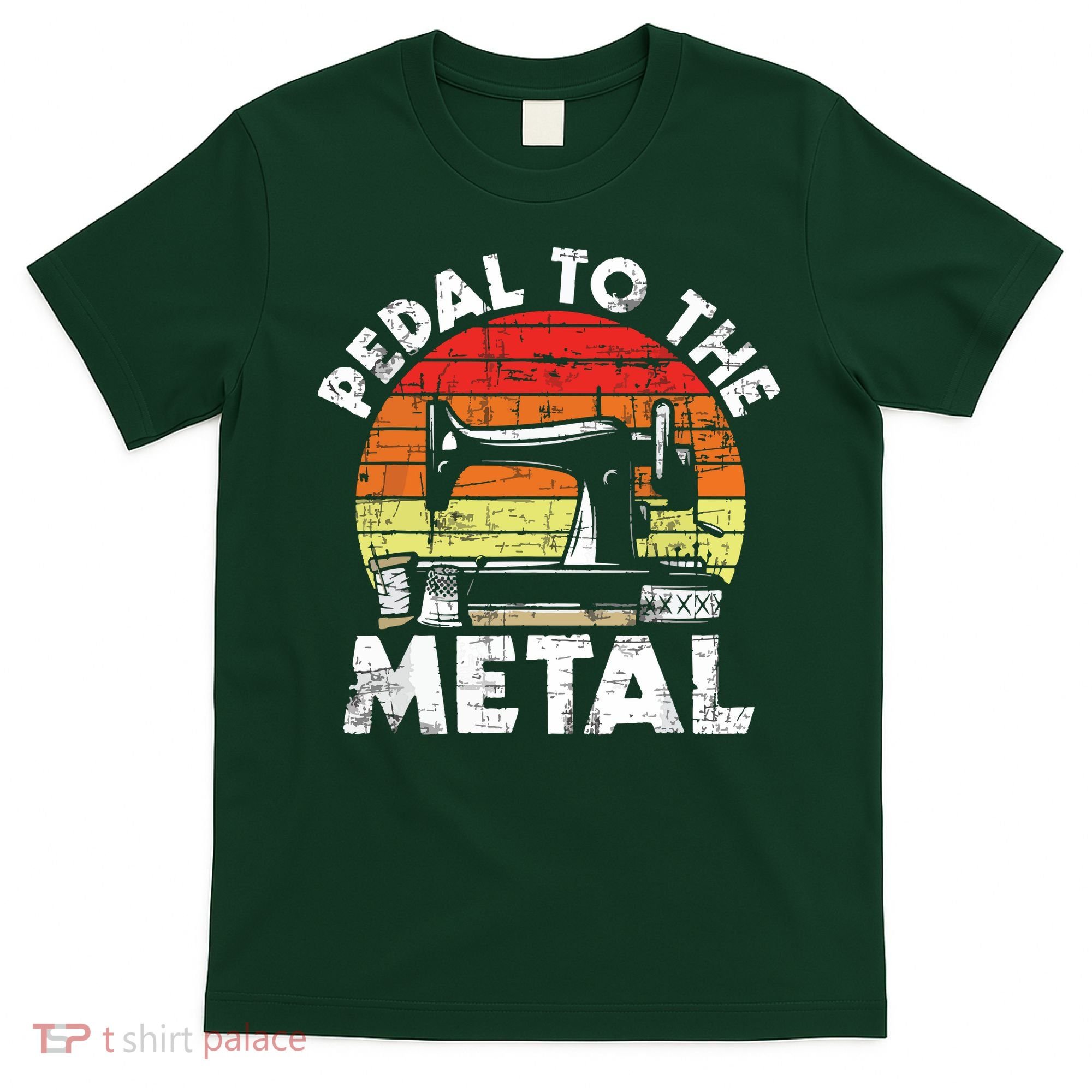 Pedal To The Metal Sewing Machine Quilter Quilting T-Shirt