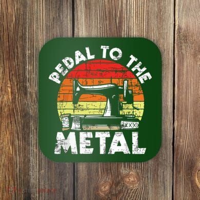 Pedal To The Metal Sewing Machine Quilter Quilting Coaster