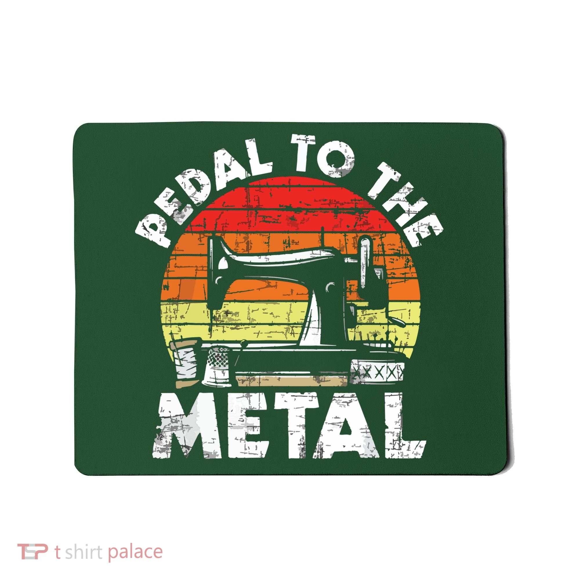 Pedal To The Metal Sewing Machine Quilter Quilting Mousepad