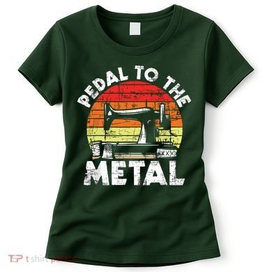 Pedal To The Metal Sewing Machine Quilter Quilting Women's T-Shirt