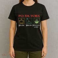 Po Ta Toes Taters Boil Em Em Stick Em In A Stew T-Shirt thumb 4