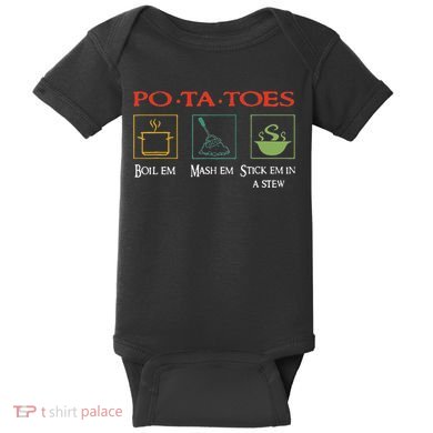 Po Ta Toes Taters Boil Em Em Stick Em In A Stew Baby Bodysuit
