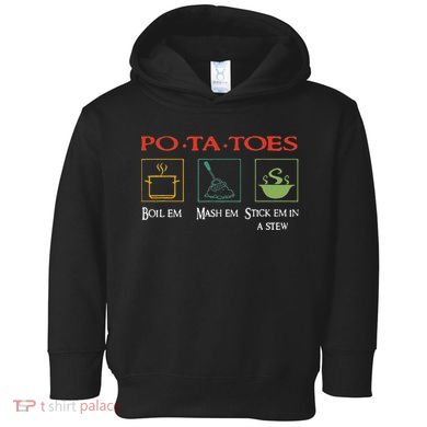 Po Ta Toes Taters Boil Em Em Stick Em In A Stew Toddler Hoodie