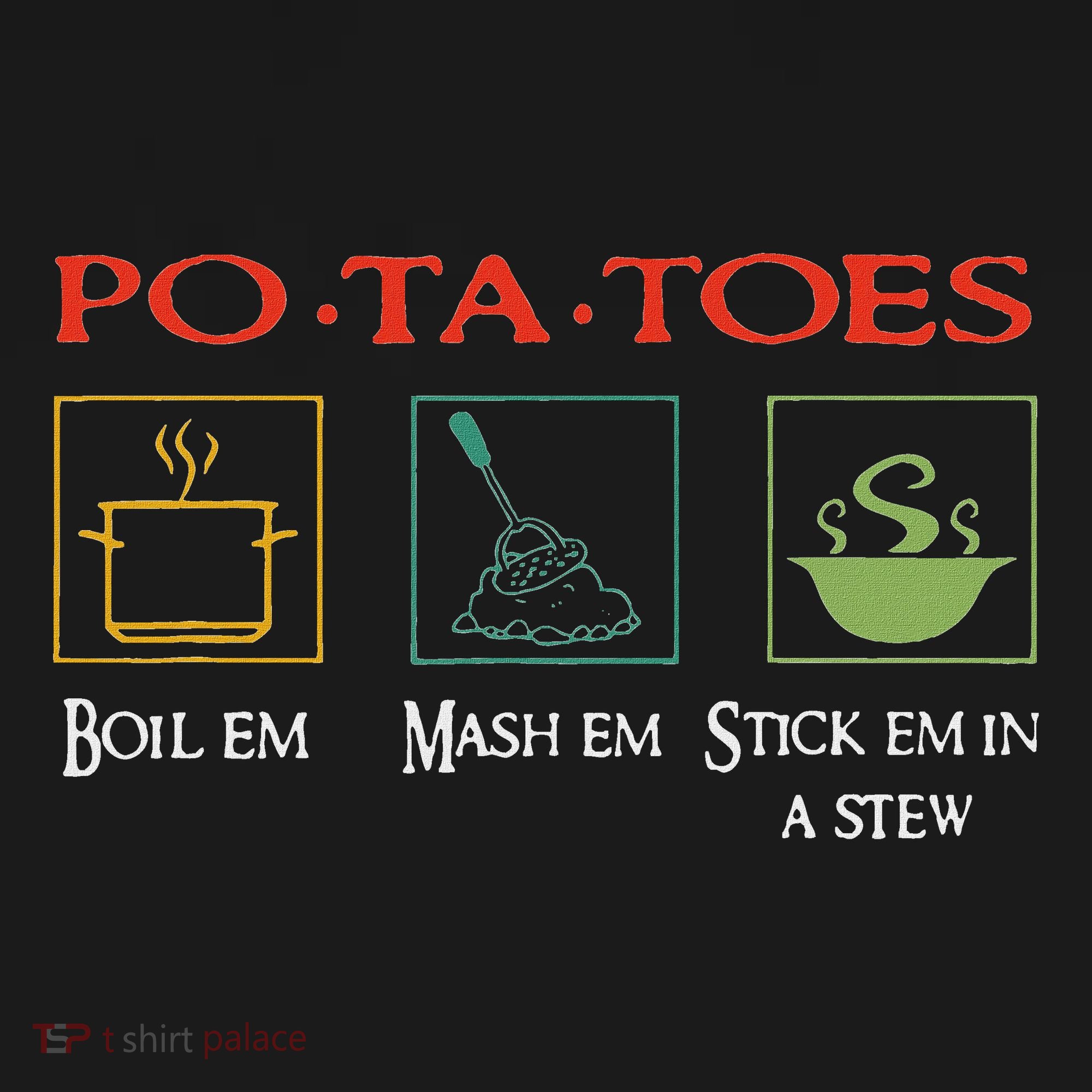 Po Ta Toes Taters Boil Em Em Stick Em In A Stew Tank Top