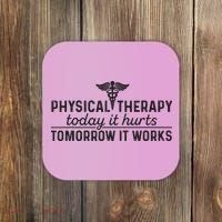 Physical Therapy Today It Hurts Physical Therapist Coaster thumb 0